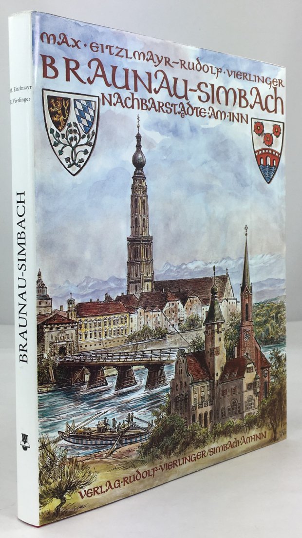Abbildung von "Braunau - Simbach. Nachbarst&auml;dte am Inn. Aus der wechselvollen Geschichte der beiden St&auml;dte ab dem Jahre 1779. 2. Auflage."