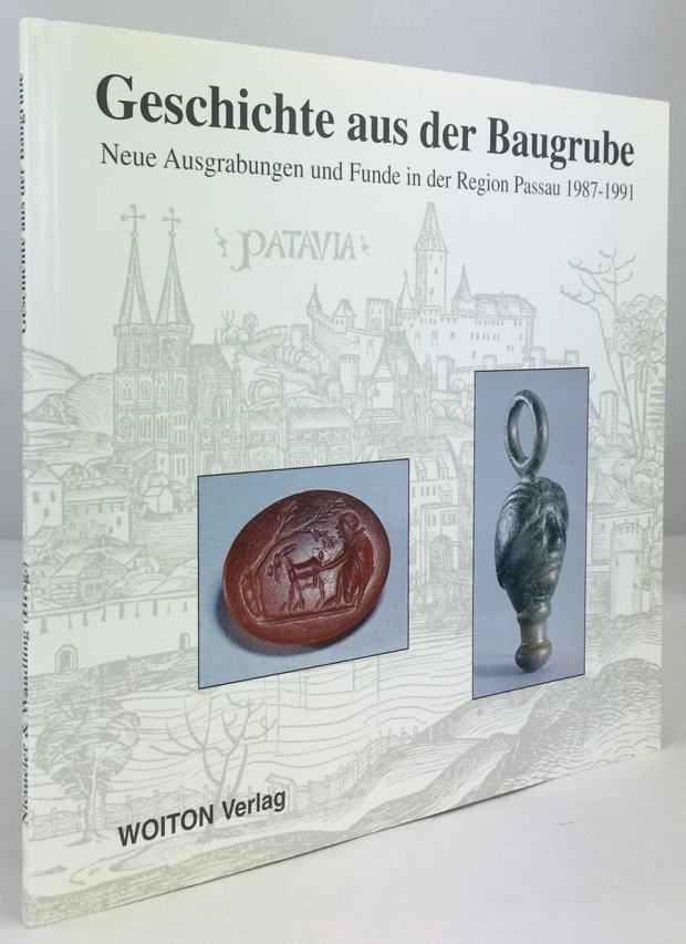 Abbildung von "Geschichte aus der Baugrube. Neue Ausgrabungen und Funde in der Region Passau 1987 - 1991. Autoren:..."