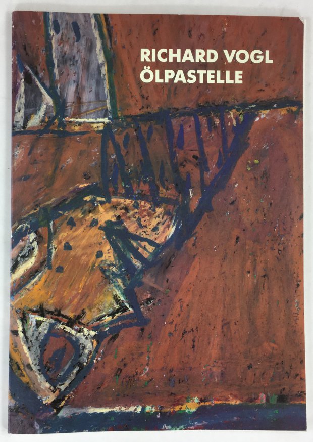 Abbildung von "Richard Vogl. &Ouml;lpastelle 1984 - 1987. Cordonhaus Cham, Juni/Juli 1987."