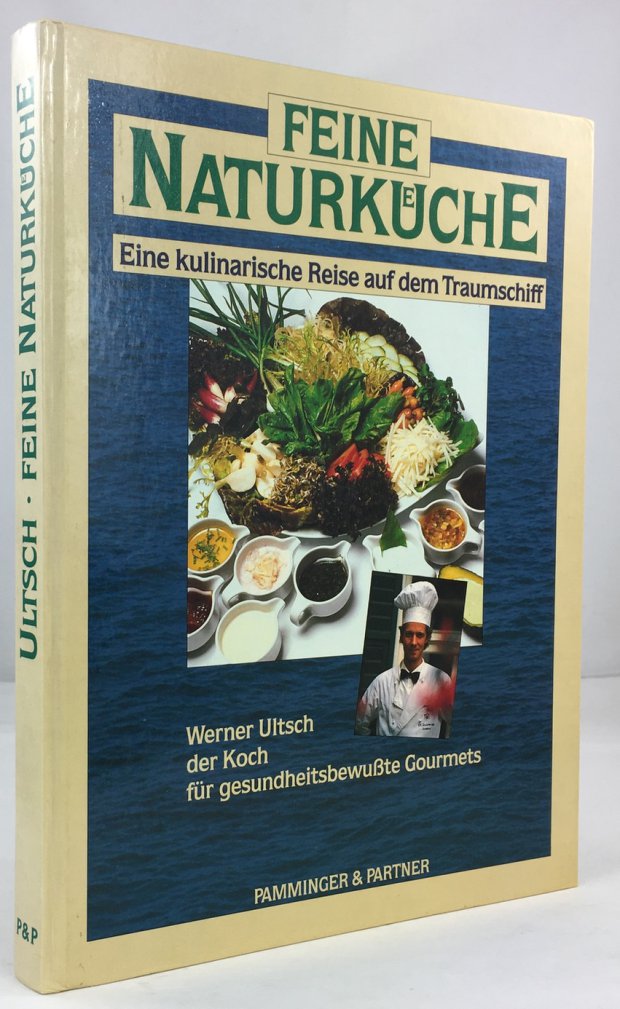 Abbildung von "Feine Naturkueche. Eine kulinarische Reise auf dem Traumschiff. Werner Ultsch der Koch f&uuml;r gesundheitsbewu&szlig;te Gourmets..."