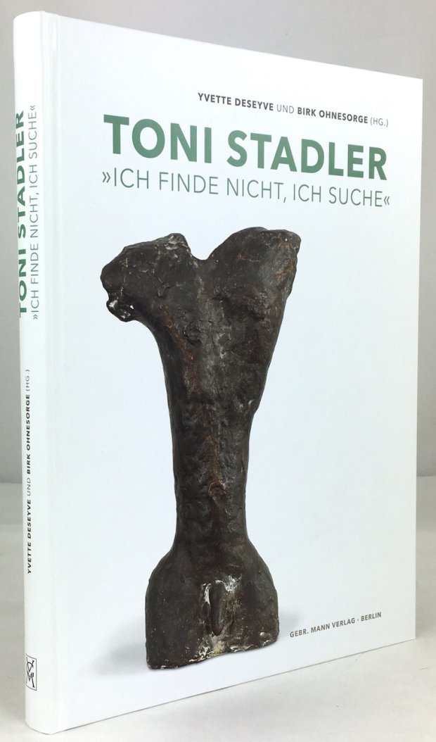 Abbildung von "Toni Stadler - "Ich finde nicht, ich suche". Leben, Werk, Wirkung."