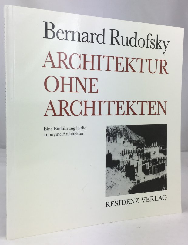 Abbildung von "Architektur ohne Architekten. Eine Einf&uuml;hrung in die anonyme Architektur. Aus dem Englischen von Regina Haslinger und Berta Rudofsky."