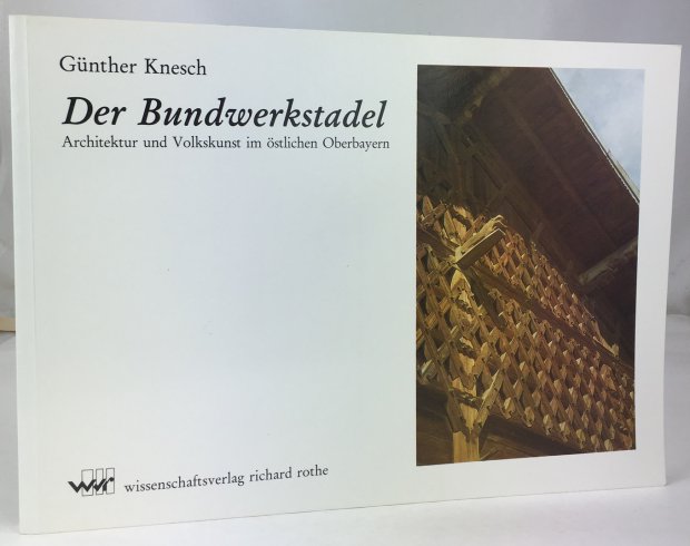 Abbildung von "Der Bundwerkstadel. Architektur und Volkskunst im &ouml;stlichen Oberbayern. Erste Auflage."