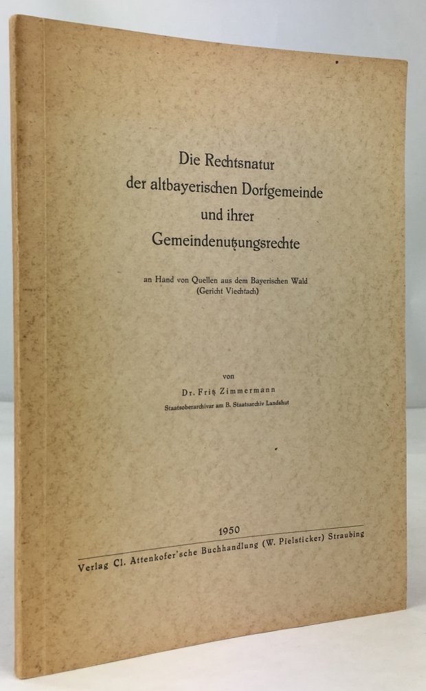 Abbildung von "Die Rechtsnatur der altbayrischen Dorfgemeinde und ihrer Gemeindenutzungsrechte an Hand von Quellen aus dem Bayerischen Wald (Gericht Viechtach)."