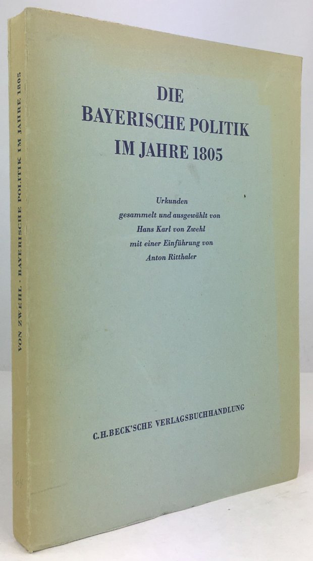 Abbildung von "Die bayerische Politik im Jahre 1805. Urkunden gesammelt und ausgewählt von Hans Karl von Zwehl mit einer Einführung von Anton Ritthaler."